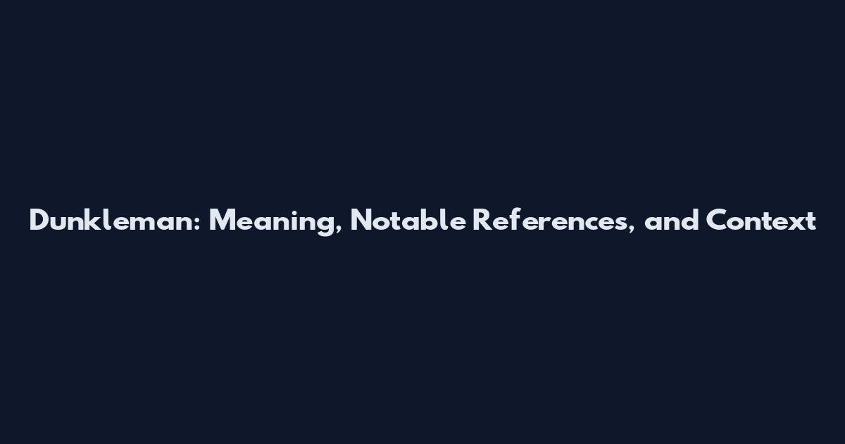 Dunkleman: Meaning, Notable References, and Context