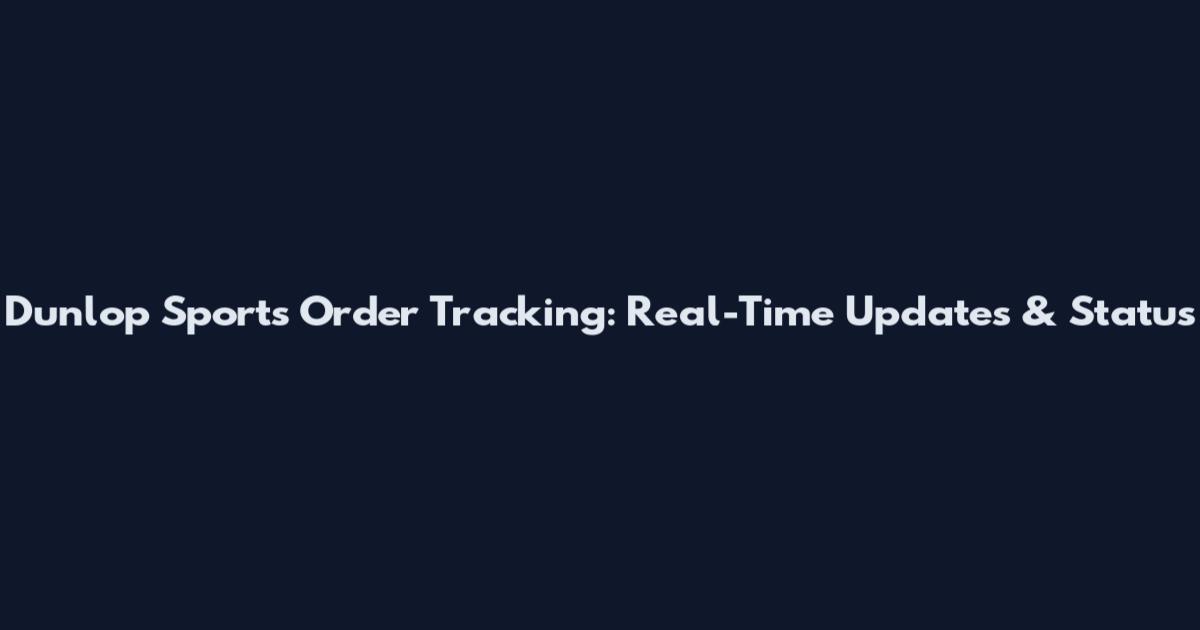 Dunlop Sports Order Tracking: Real-Time Updates & Status