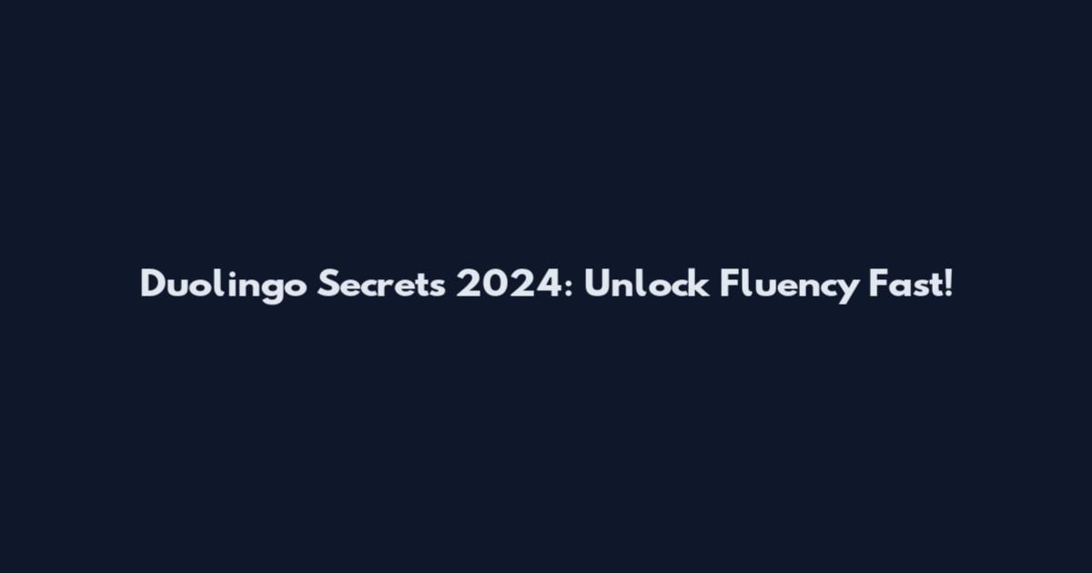 Duolingo Secrets 2024: Unlock Fluency Fast!