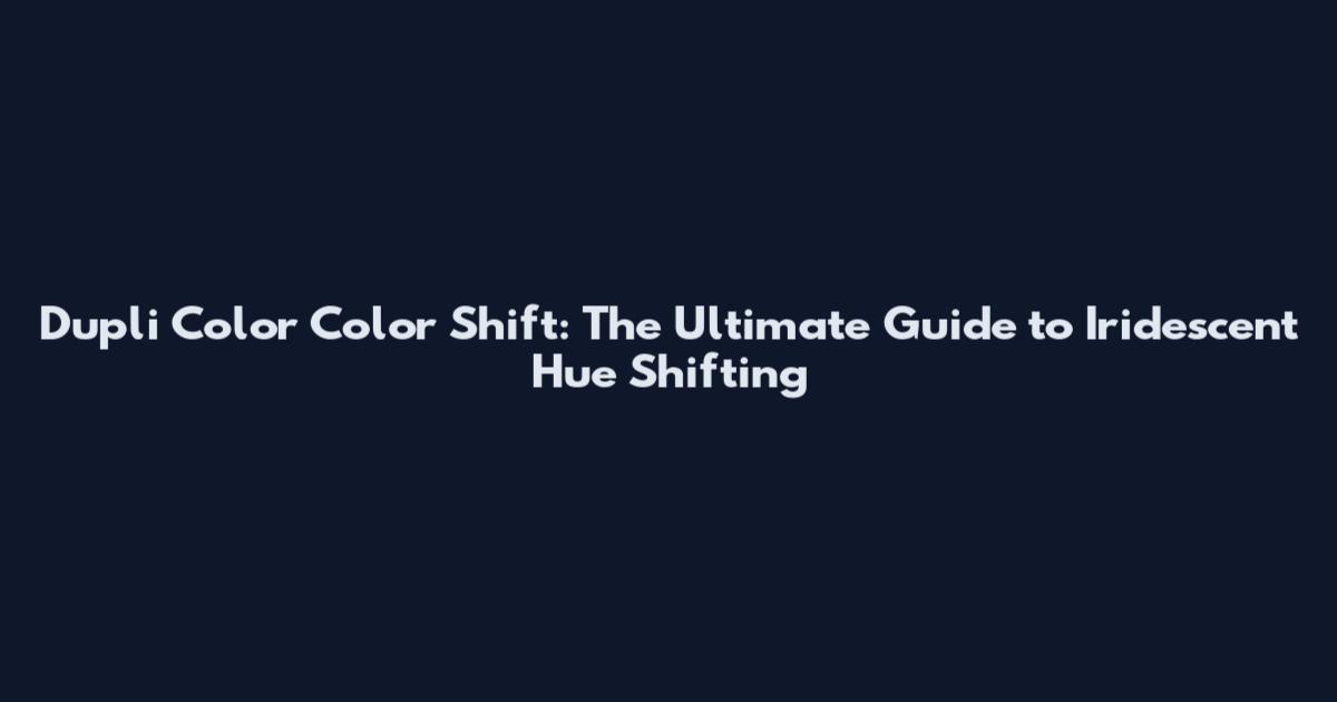 Dupli Color Color Shift: The Ultimate Guide to Iridescent Hue Shifting