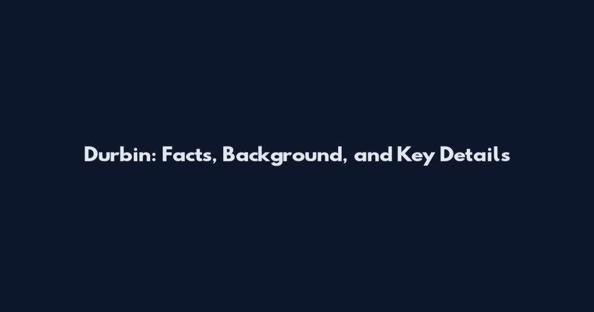 Durbin: Facts, Background, and Key Details