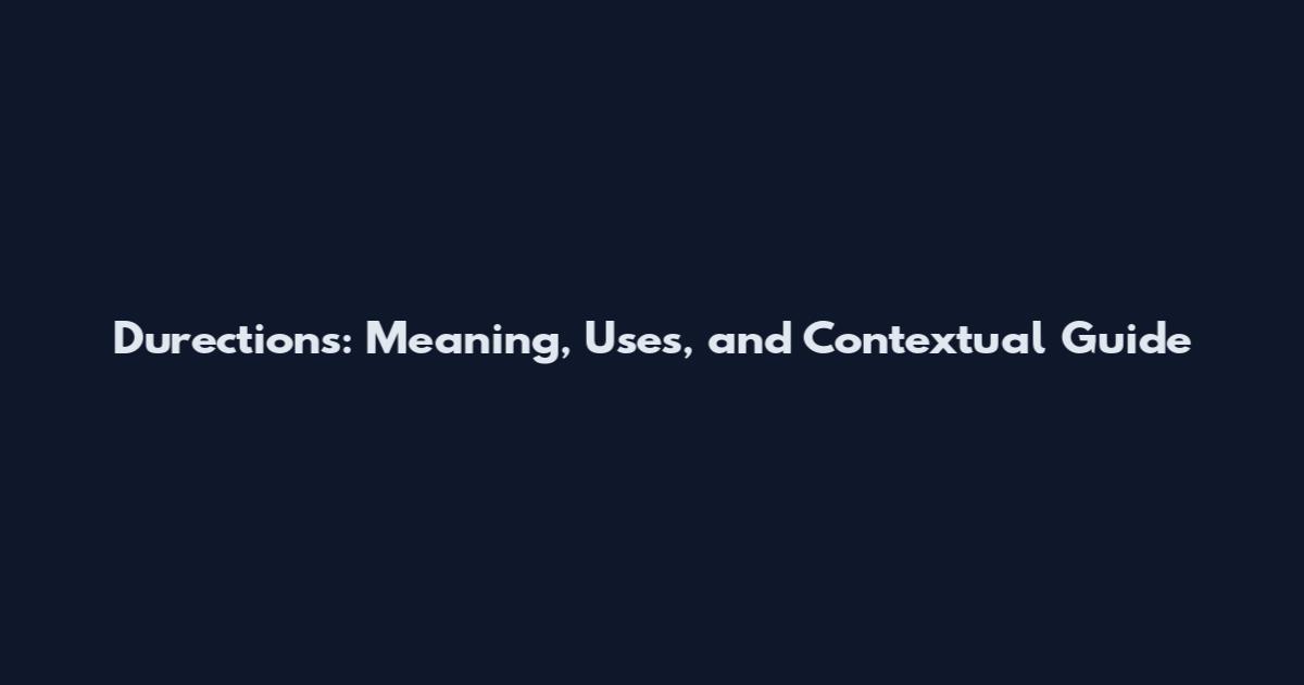 Durections: Meaning, Uses, and Contextual Guide