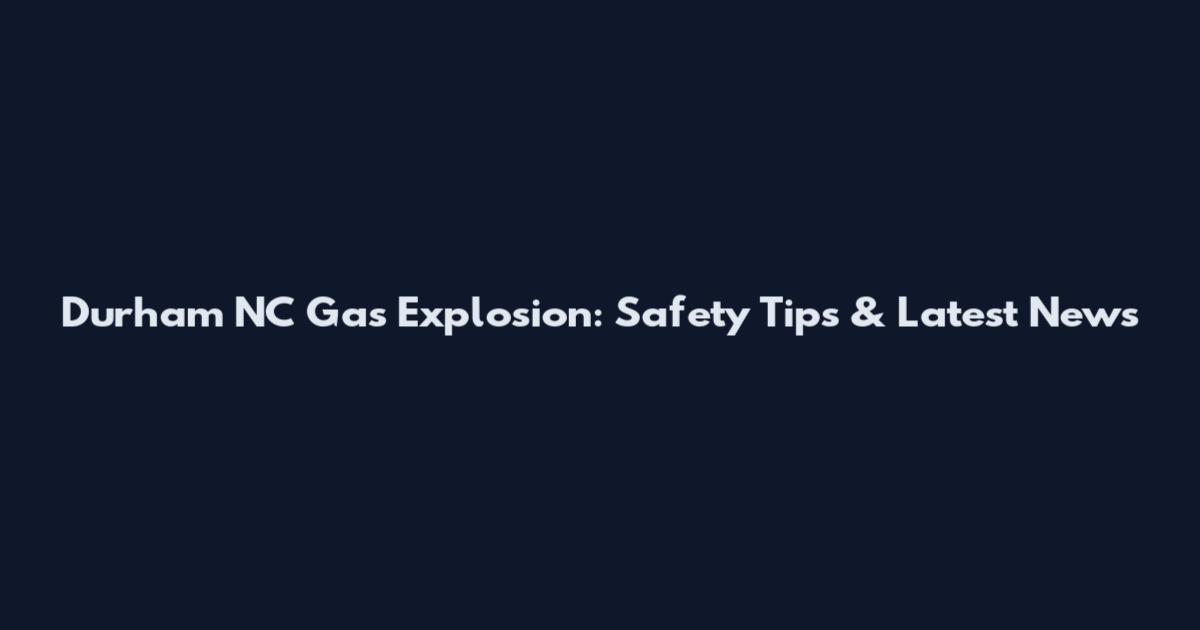 Durham NC Gas Explosion: Safety Tips & Latest News