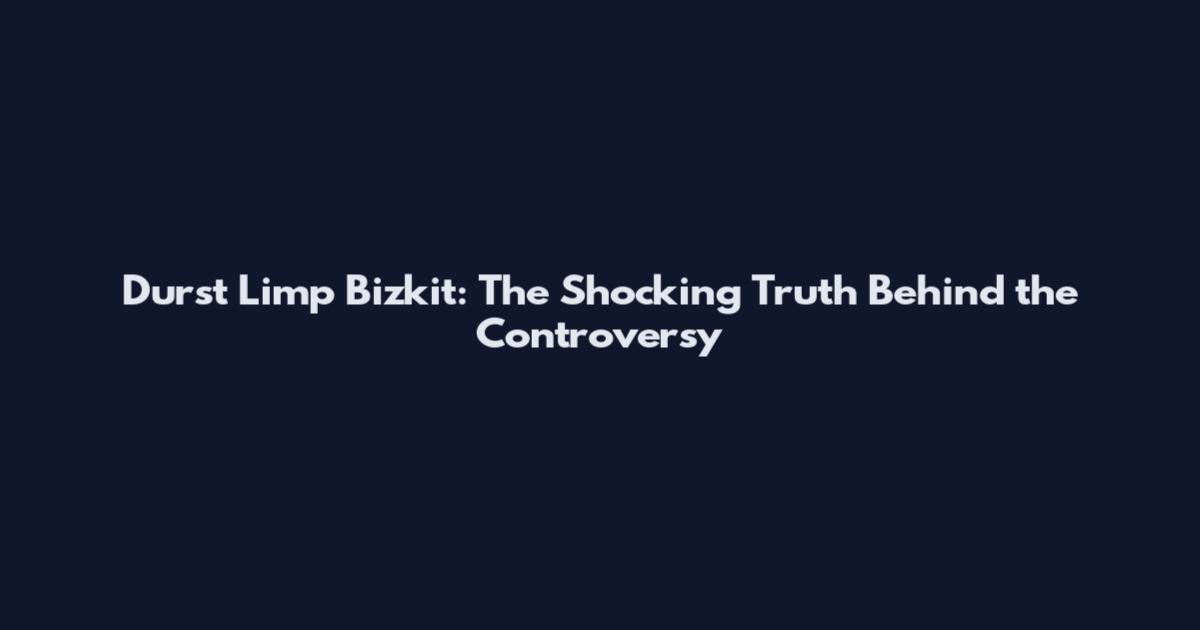 Durst Limp Bizkit: The Shocking Truth Behind the Controversy