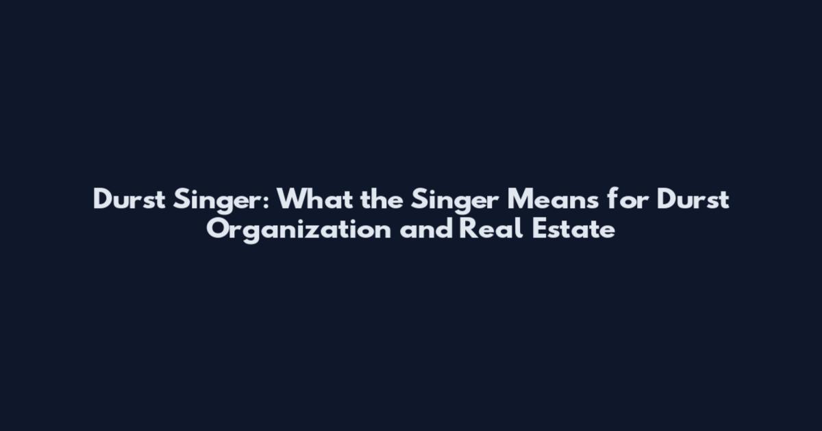 Durst Singer: What the Singer Means for Durst Organization and Real Estate