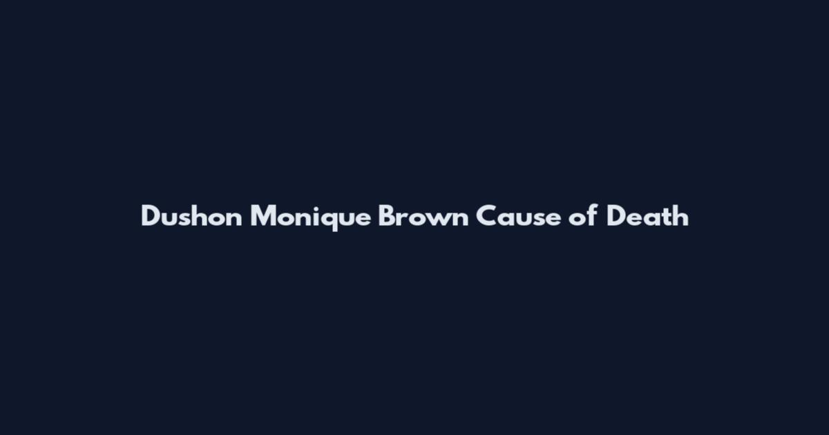 Dushon Monique Brown Cause of Death