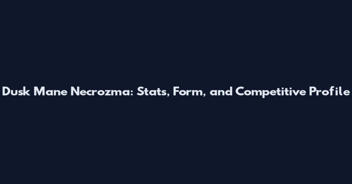 Dusk Mane Necrozma: Stats, Form, and Competitive Profile