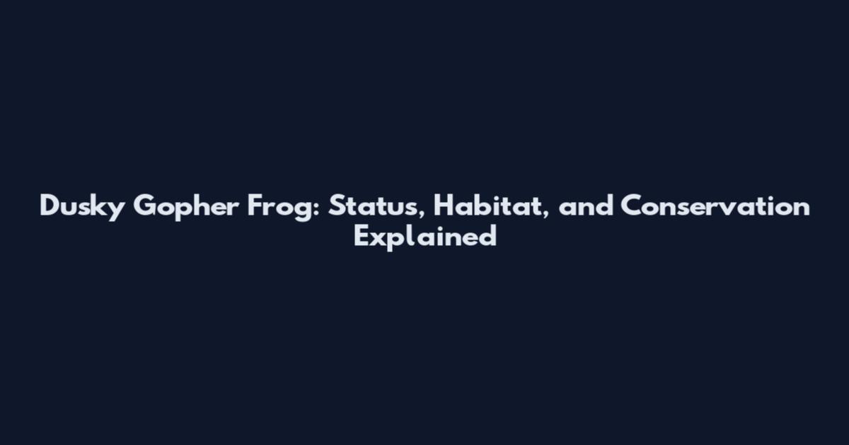 Dusky Gopher Frog: Status, Habitat, and Conservation Explained