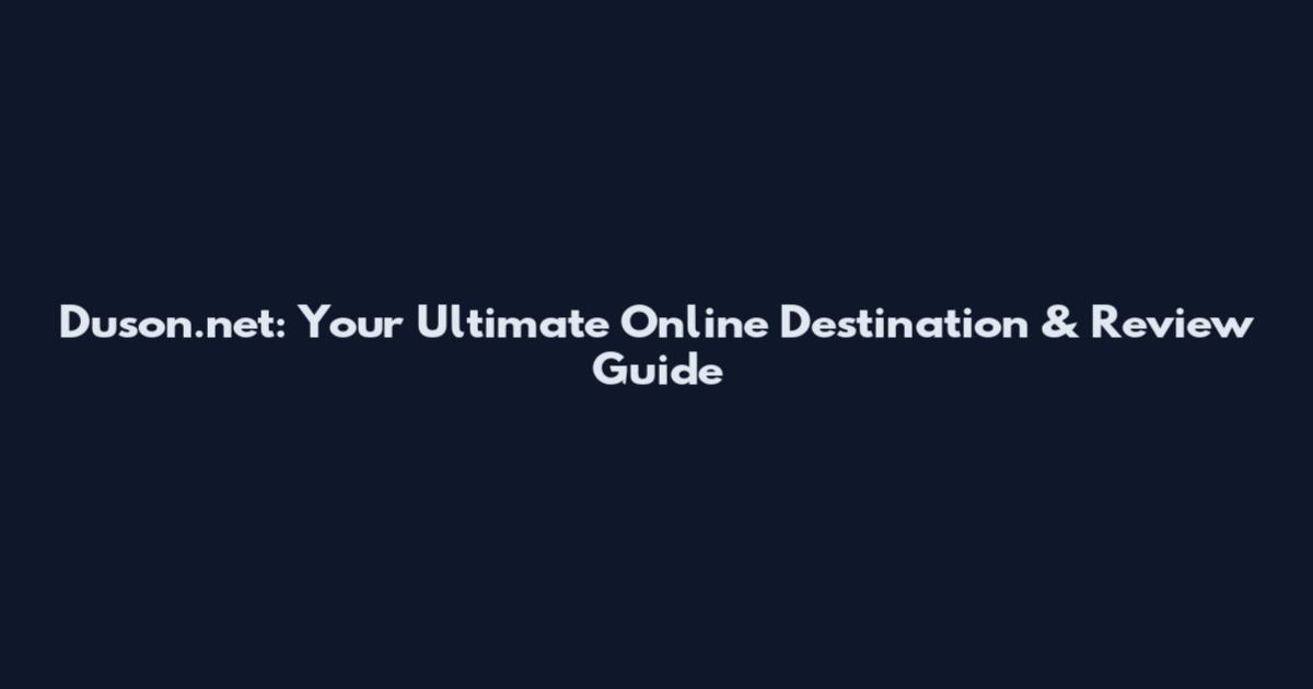 Duson.net: Your Ultimate Online Destination & Review Guide