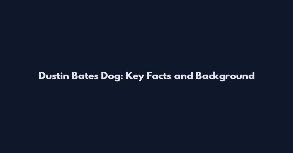 Dustin Bates Dog: Key Facts and Background