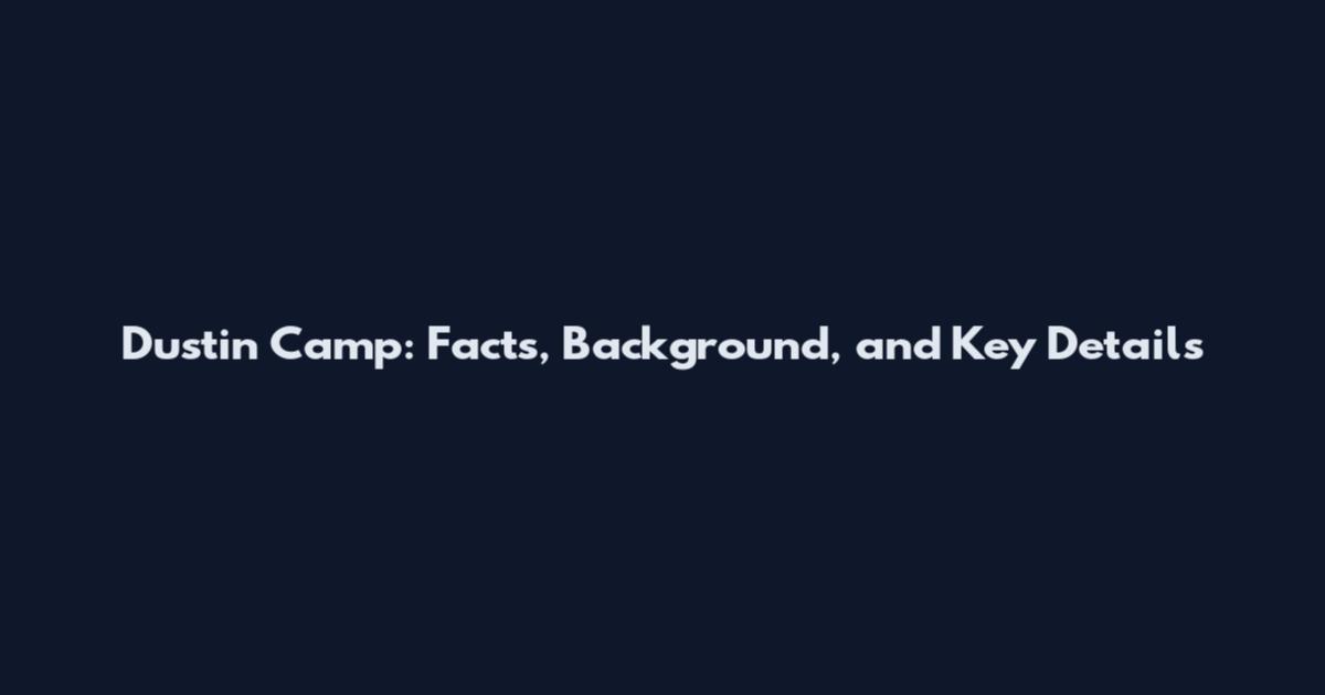 Dustin Camp: Facts, Background, and Key Details