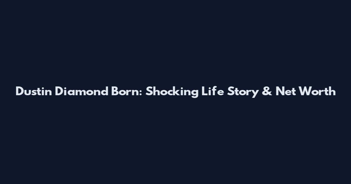 Dustin Diamond Born: Shocking Life Story & Net Worth