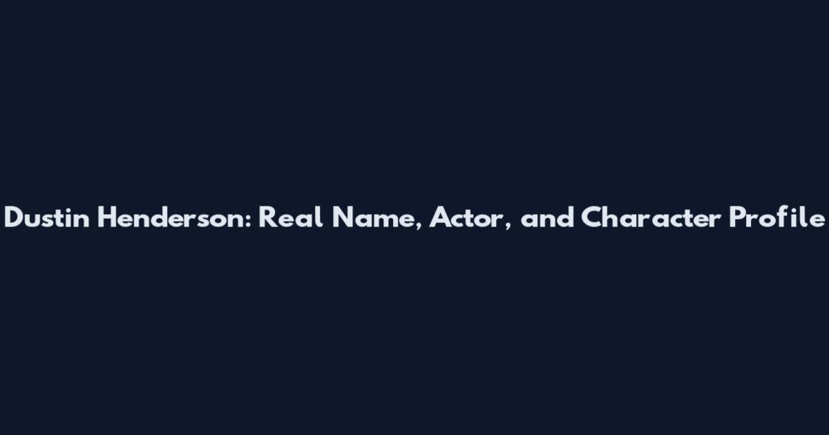 Dustin Henderson: Real Name, Actor, and Character Profile