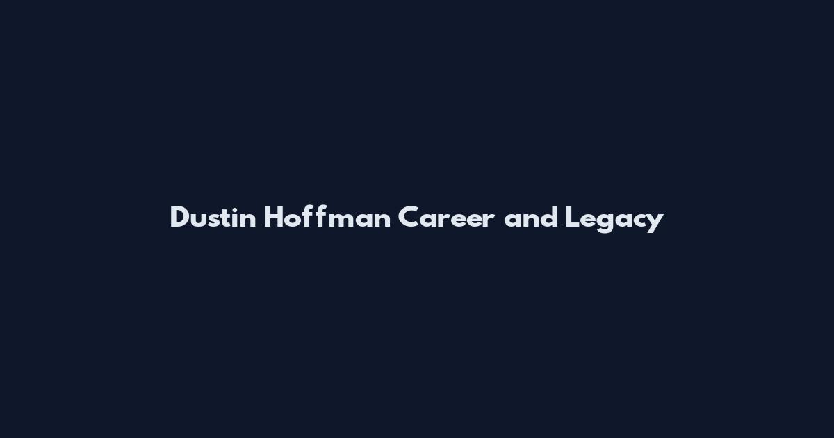 Dustin Hoffman Career and Legacy
