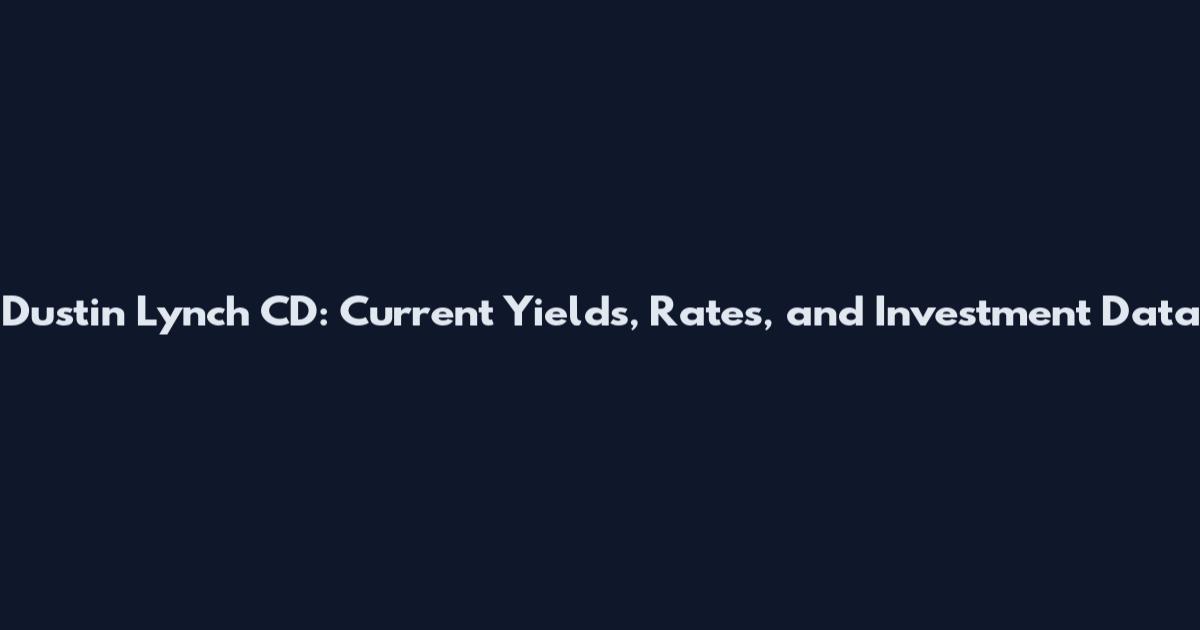 Dustin Lynch CD: Current Yields, Rates, and Investment Data
