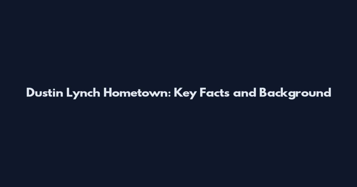Dustin Lynch Hometown: Key Facts and Background