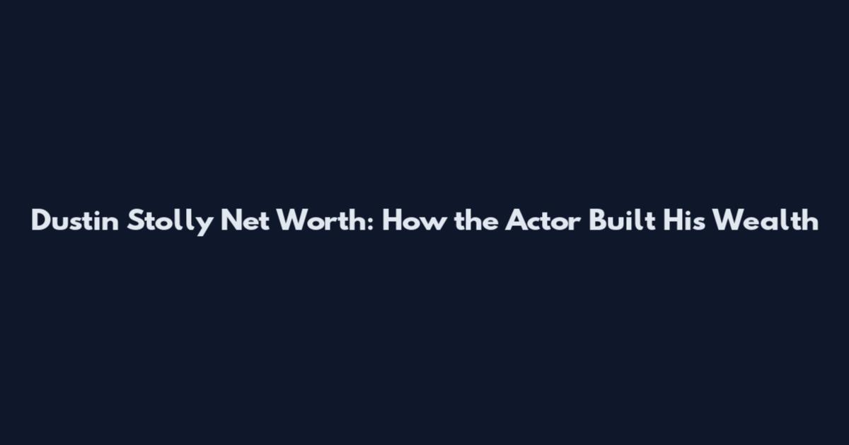 Dustin Stolly Net Worth: How the Actor Built His Wealth