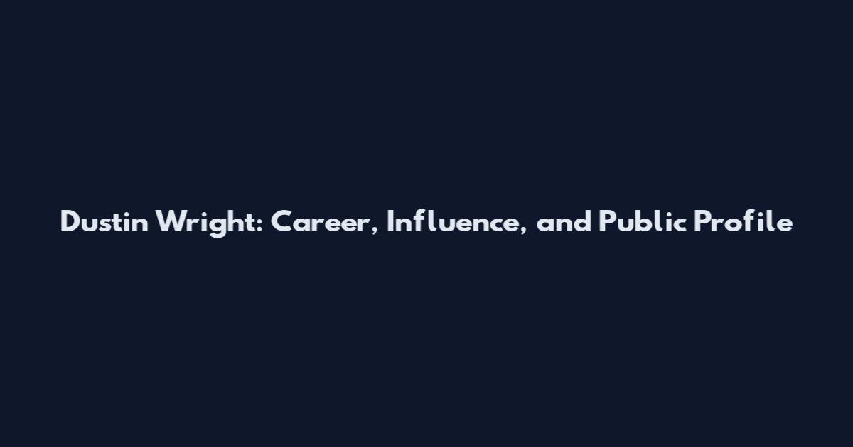 Dustin Wright: Career, Influence, and Public Profile