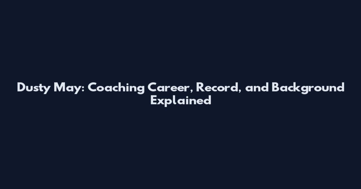 Dusty May: Coaching Career, Record, and Background Explained