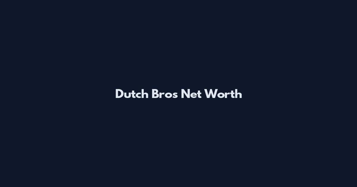Dutch Bros Net Worth