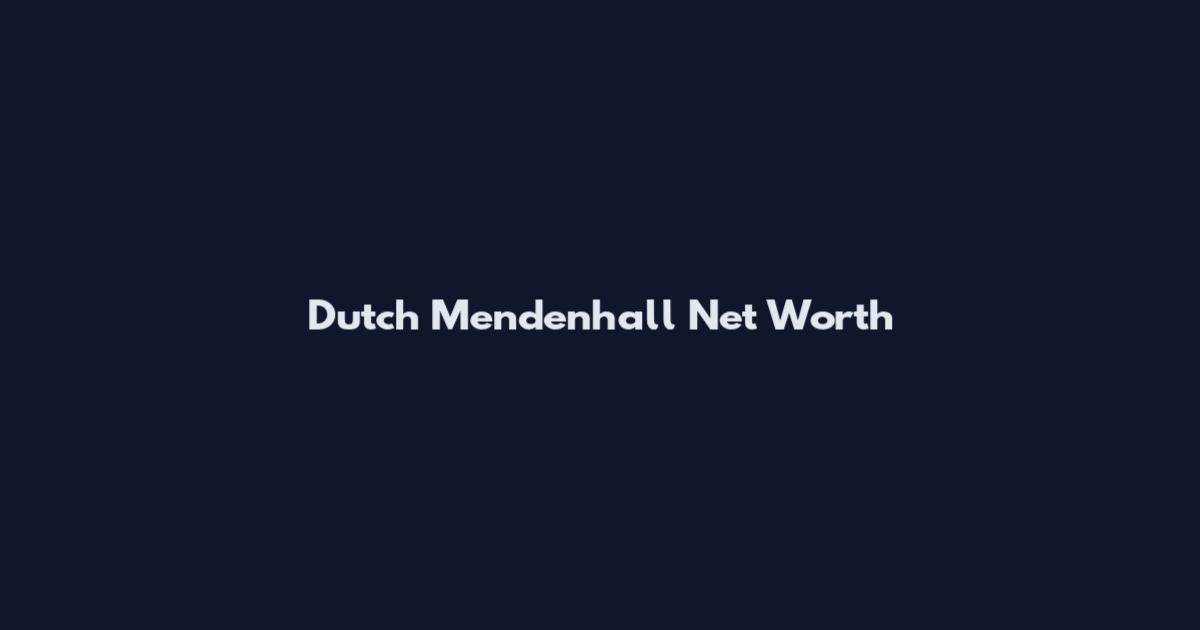 Dutch Mendenhall Net Worth