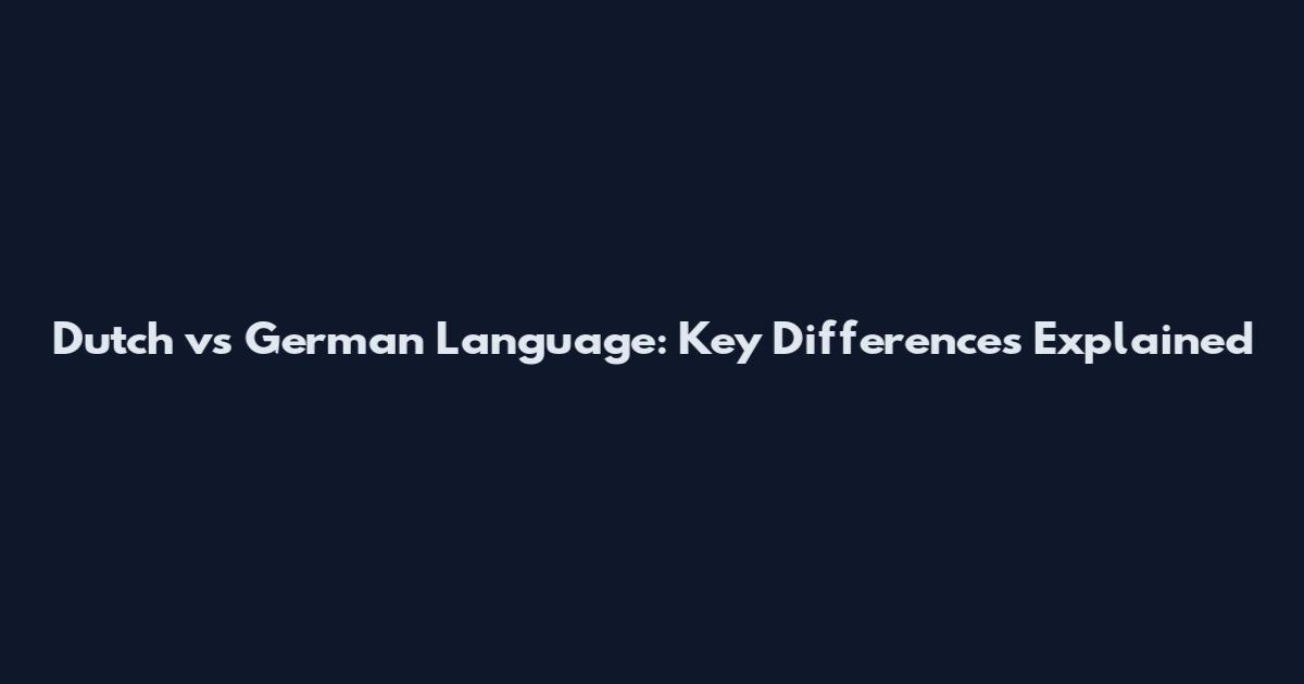 Dutch vs German Language: Key Differences Explained