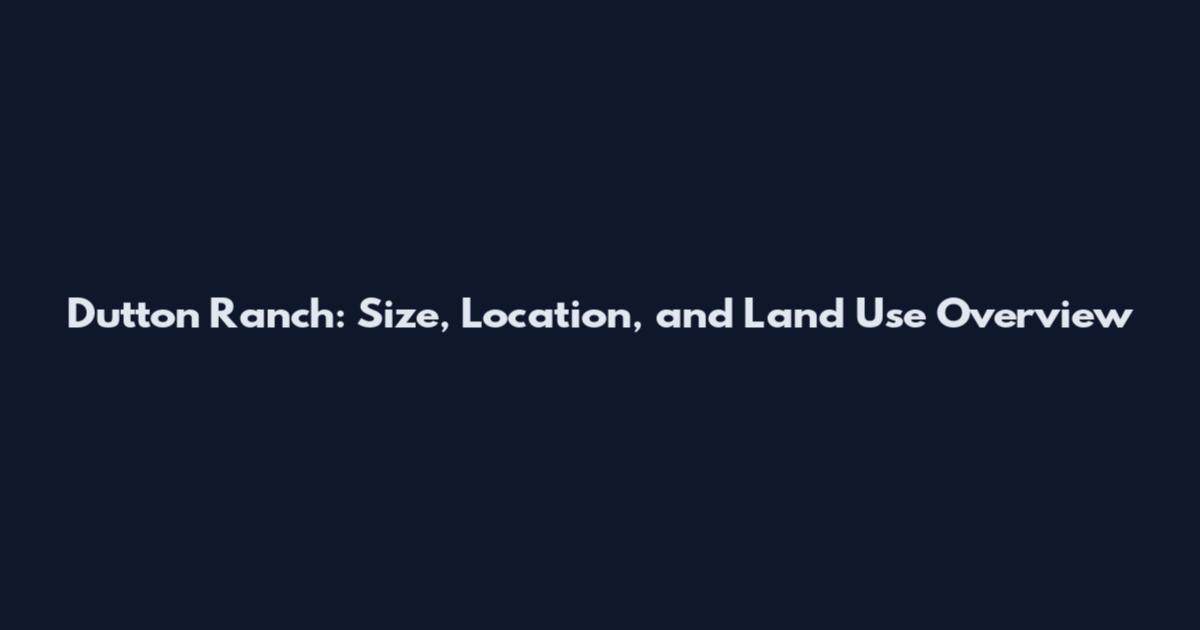 Dutton Ranch: Size, Location, and Land Use Overview