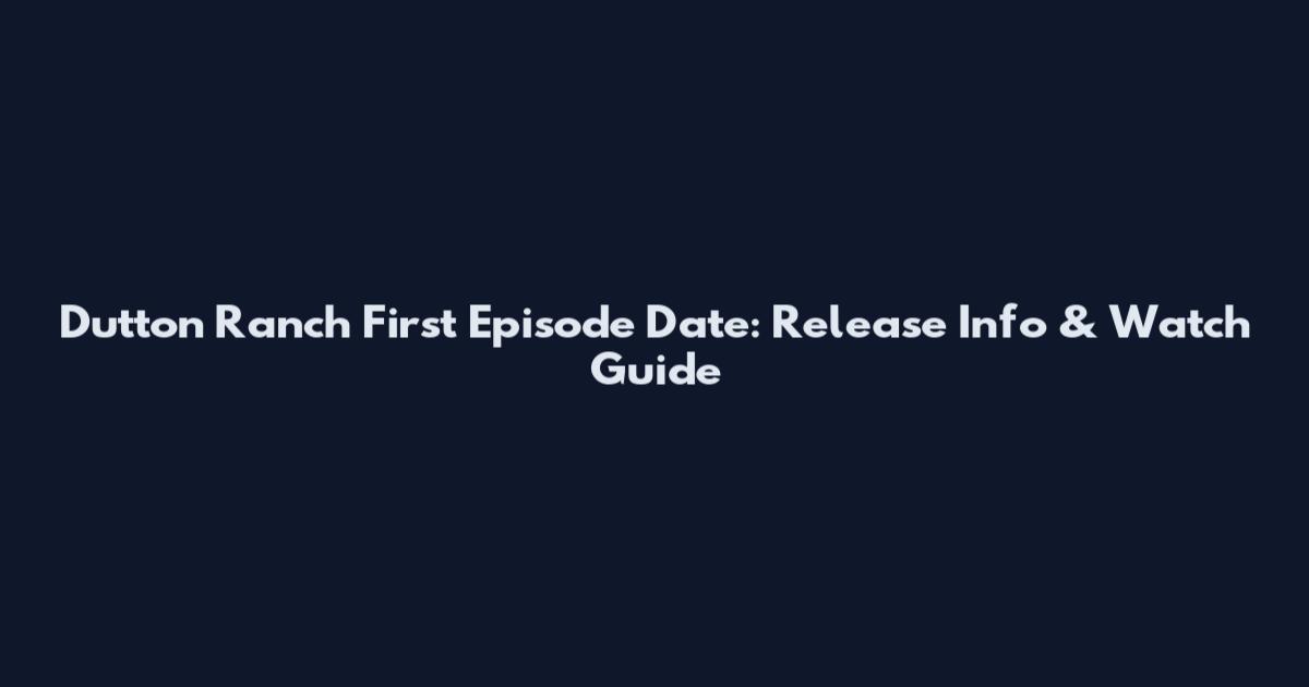 Dutton Ranch First Episode Date: Release Info & Watch Guide