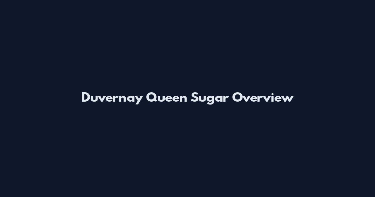 Duvernay Queen Sugar Overview
