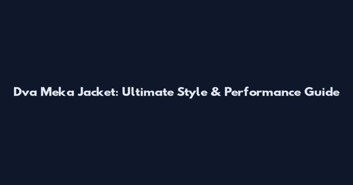 Dva Meka Jacket: Ultimate Style & Performance Guide
