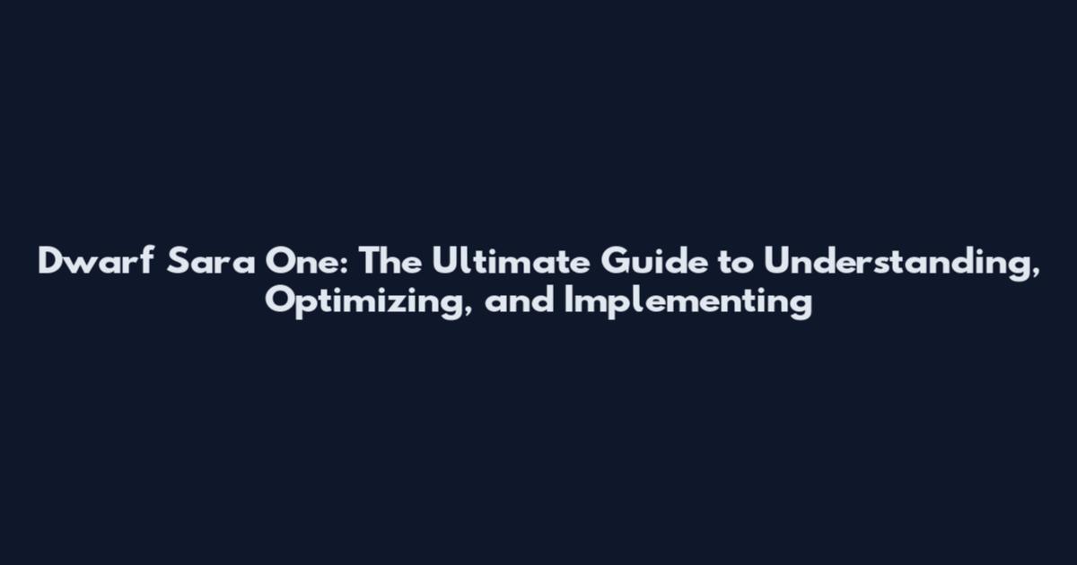 Dwarf Sara One: The Ultimate Guide to Understanding, Optimizing, and Implementing