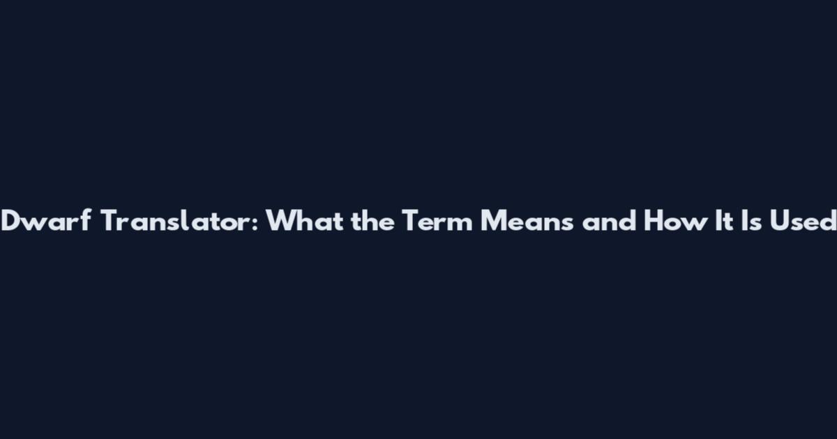 Dwarf Translator: What the Term Means and How It Is Used