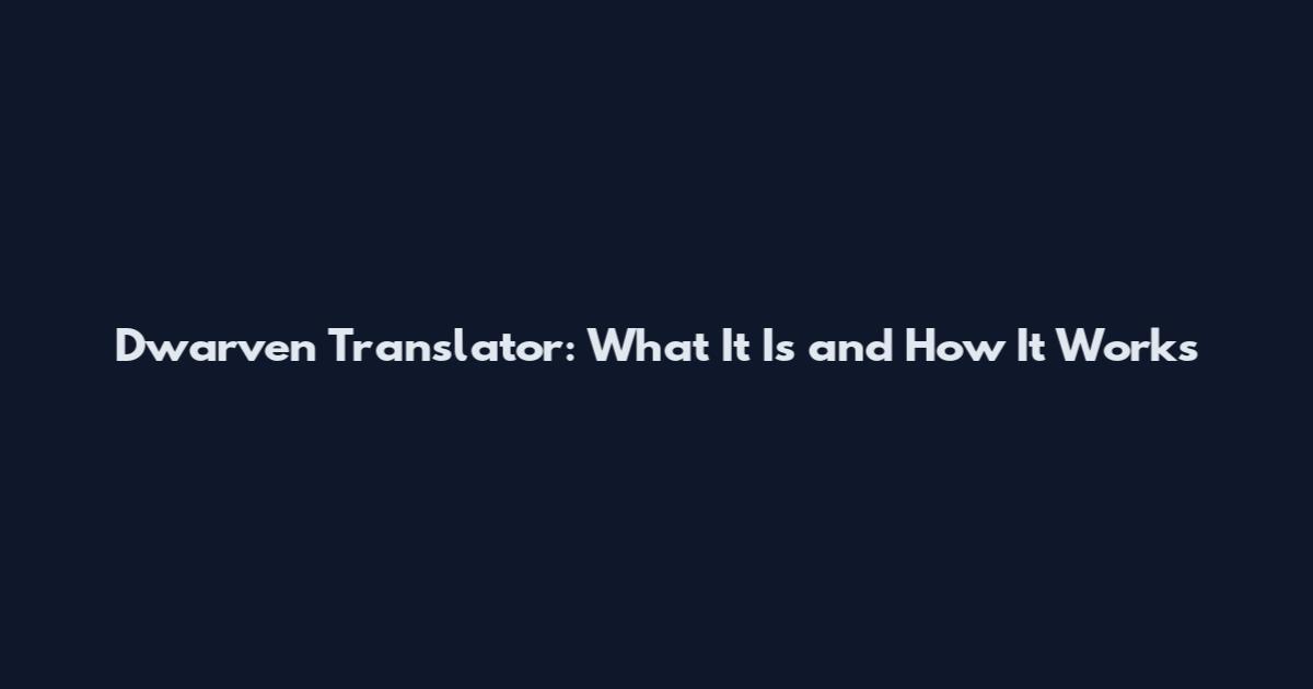 Dwarven Translator: What It Is and How It Works
