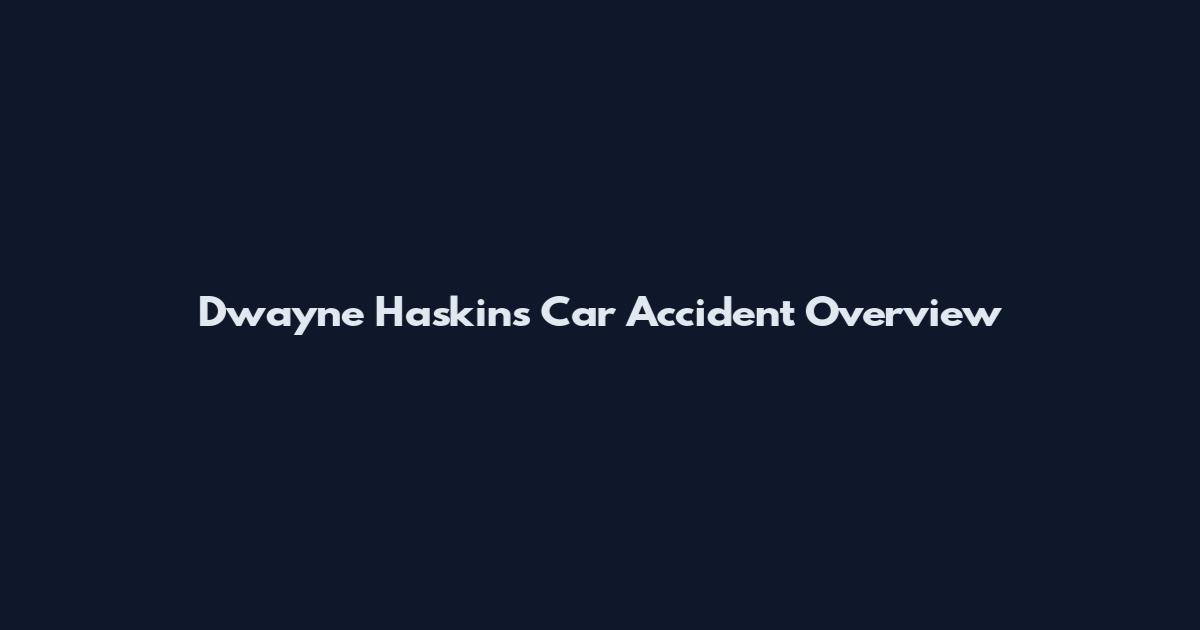 Dwayne Haskins Car Accident Overview