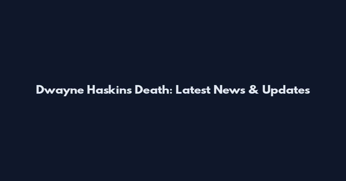 Dwayne Haskins Death: Latest News & Updates