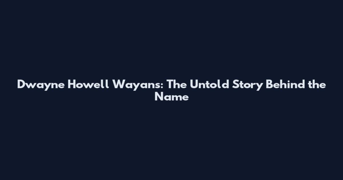 Dwayne Howell Wayans: The Untold Story Behind the Name