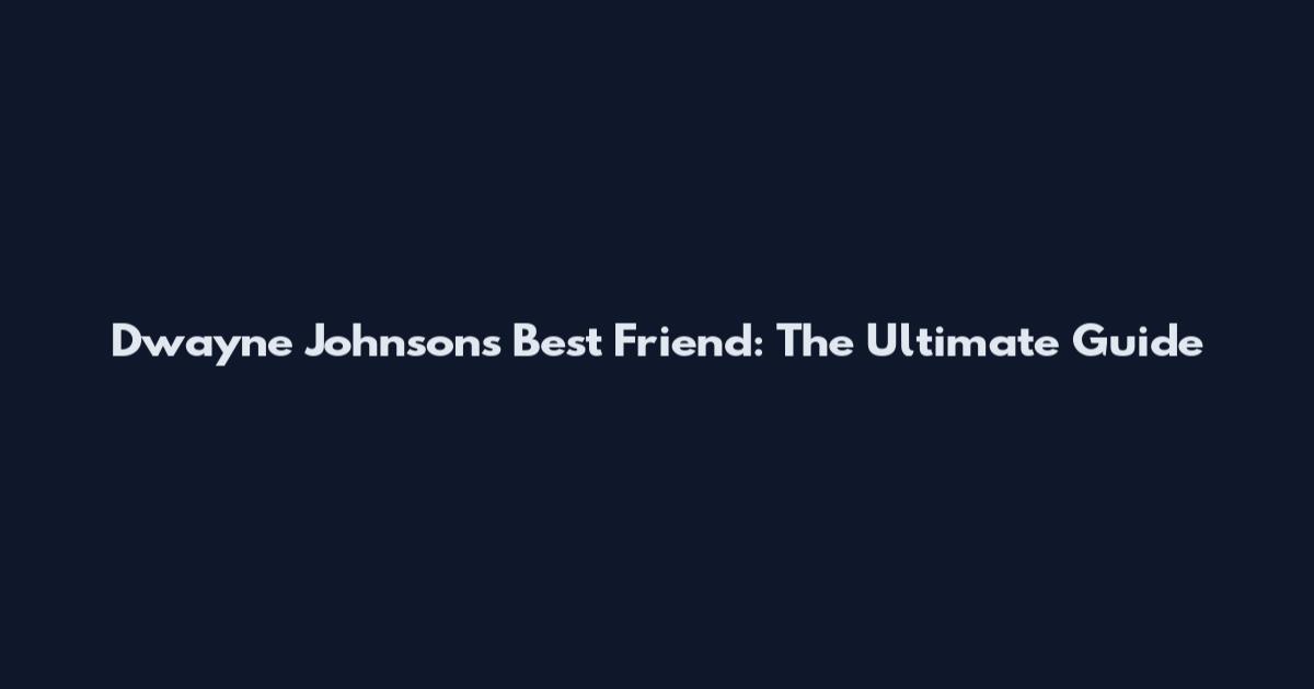Dwayne Johnson's Best Friend: The Ultimate Guide