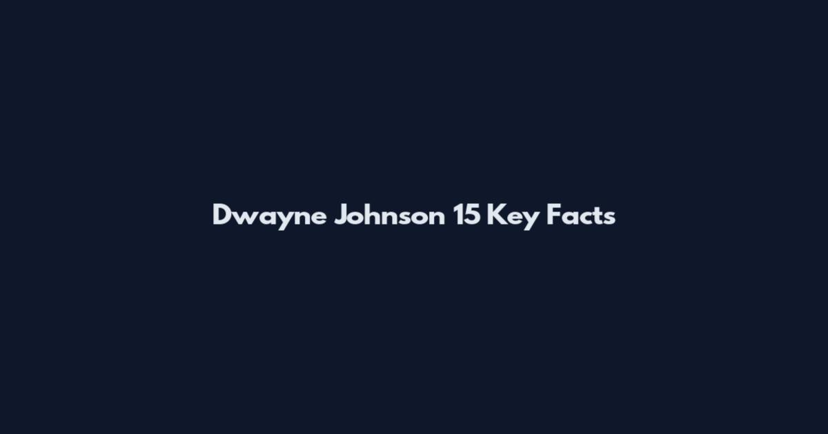 Dwayne Johnson 15 Key Facts