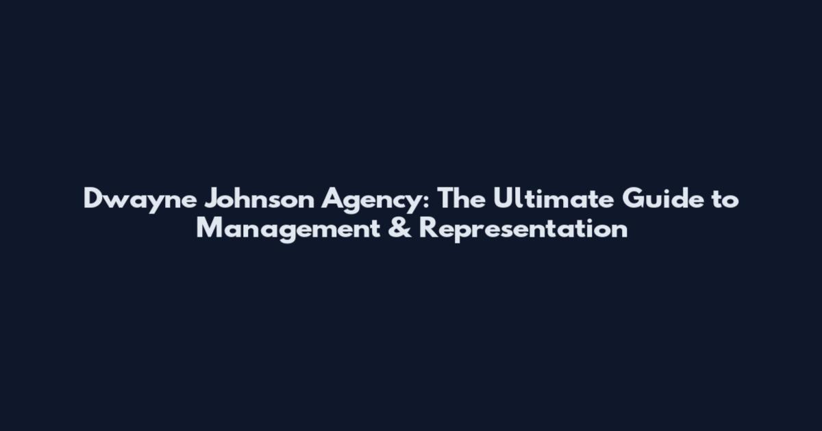 Dwayne Johnson Agency: The Ultimate Guide to Management & Representation