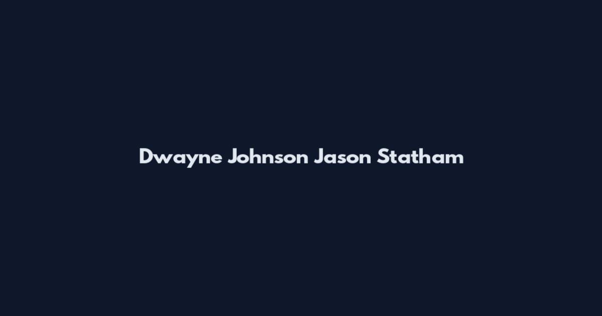 Dwayne Johnson Jason Statham