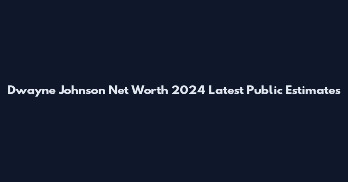 Dwayne Johnson Net Worth 2024 Latest Public Estimates