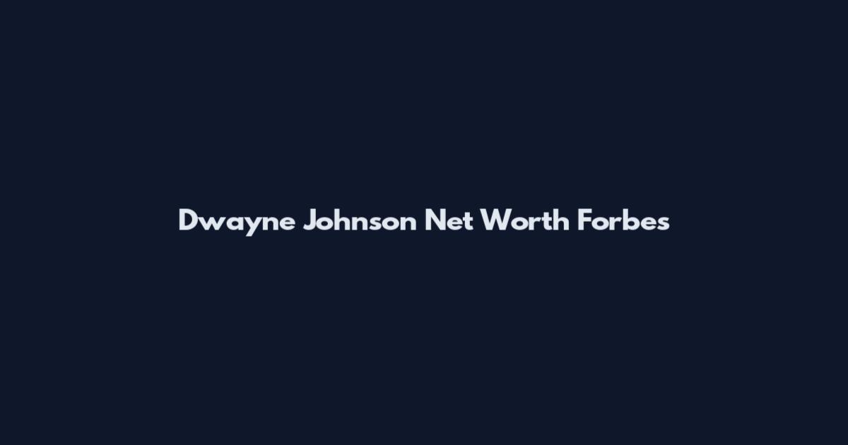 Dwayne Johnson Net Worth Forbes