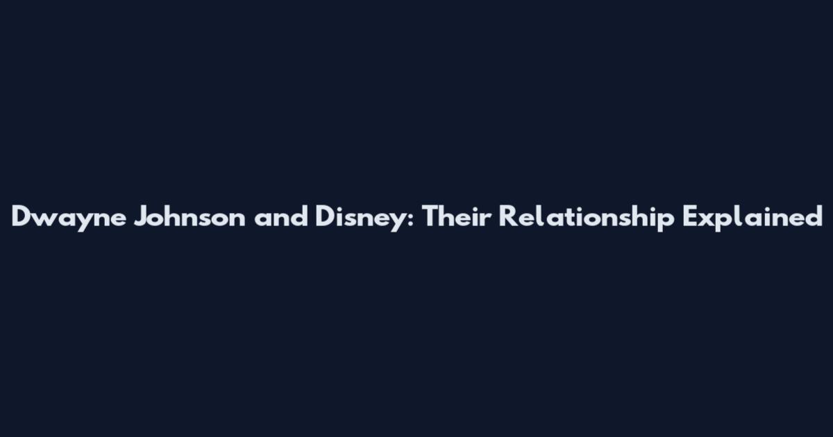 Dwayne Johnson and Disney: Their Relationship Explained