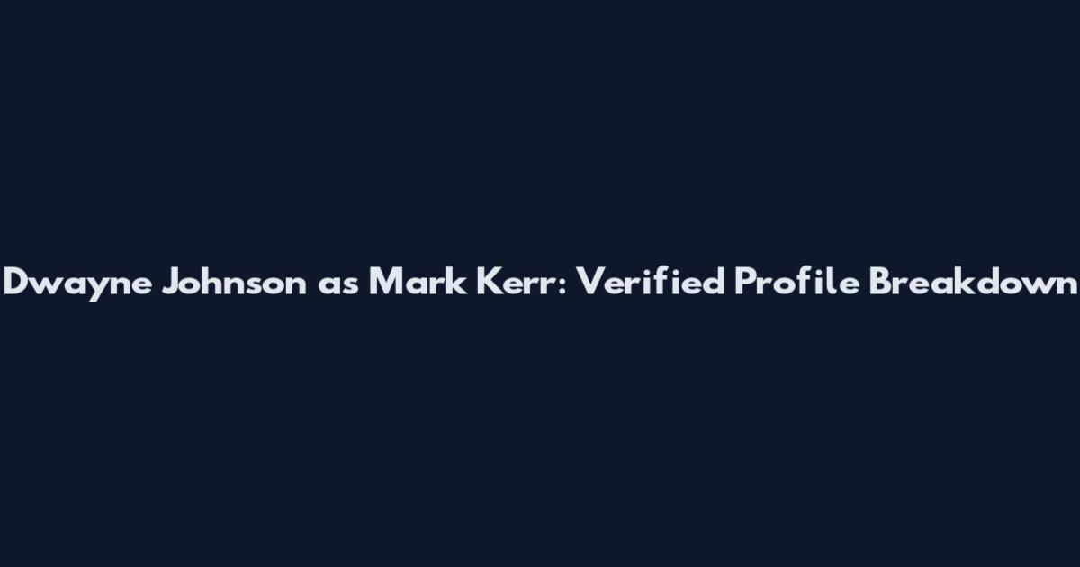 Dwayne Johnson as Mark Kerr: Verified Profile Breakdown