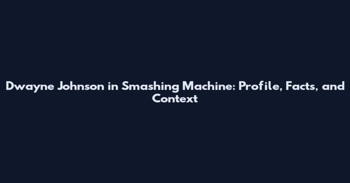 Dwayne Johnson in Smashing Machine: Profile, Facts, and Context