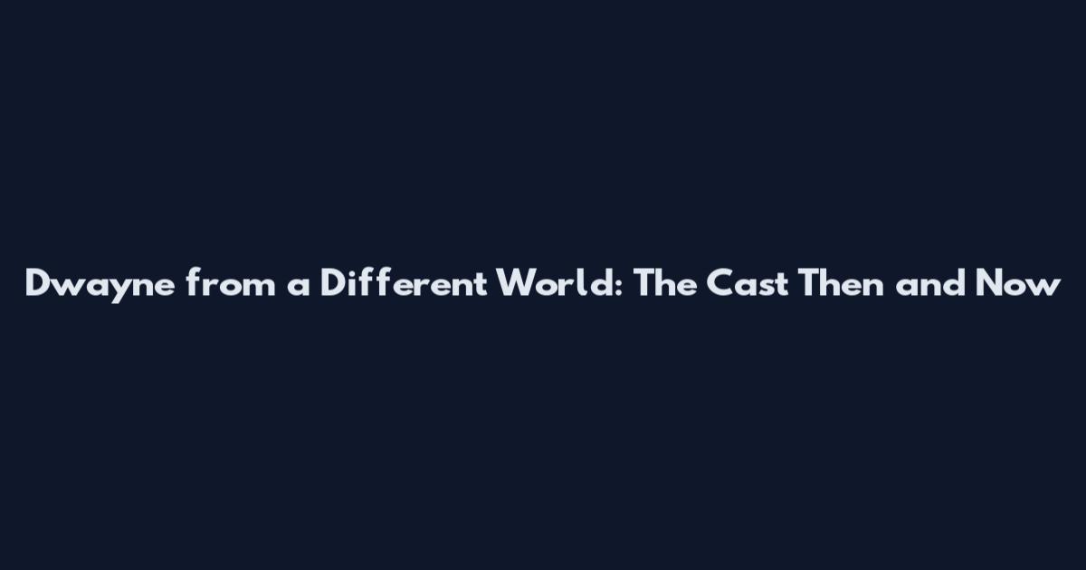 Dwayne from a Different World: The Cast Then and Now