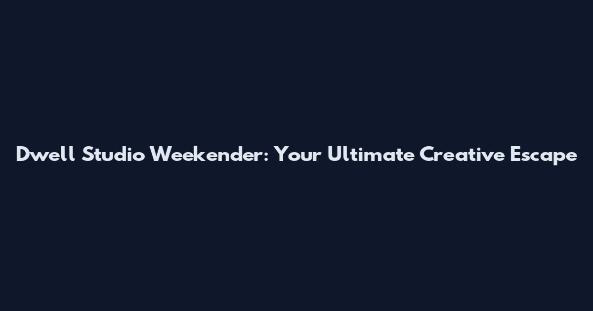 Dwell Studio Weekender: Your Ultimate Creative Escape