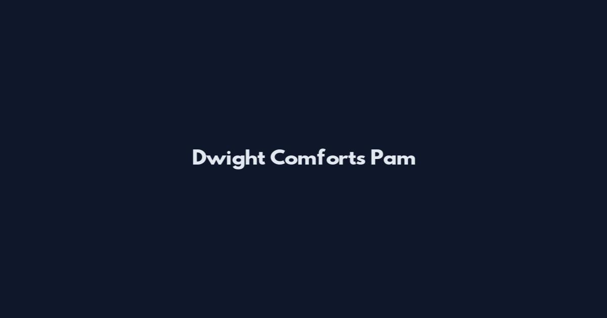 Dwight Comforts Pam