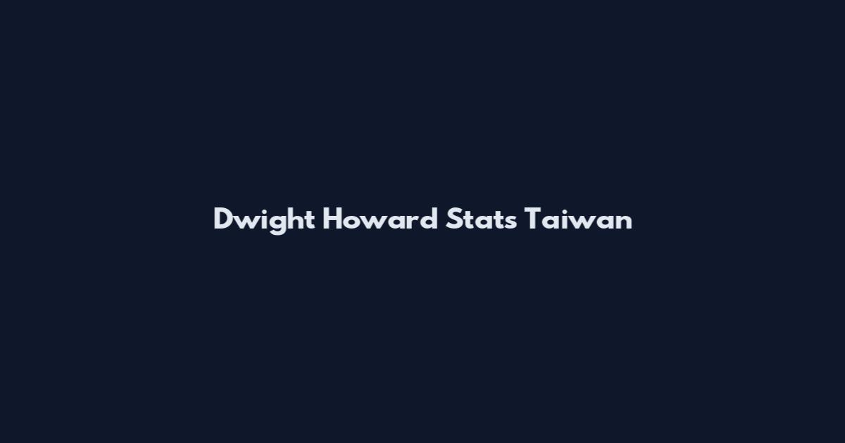 Dwight Howard Stats Taiwan