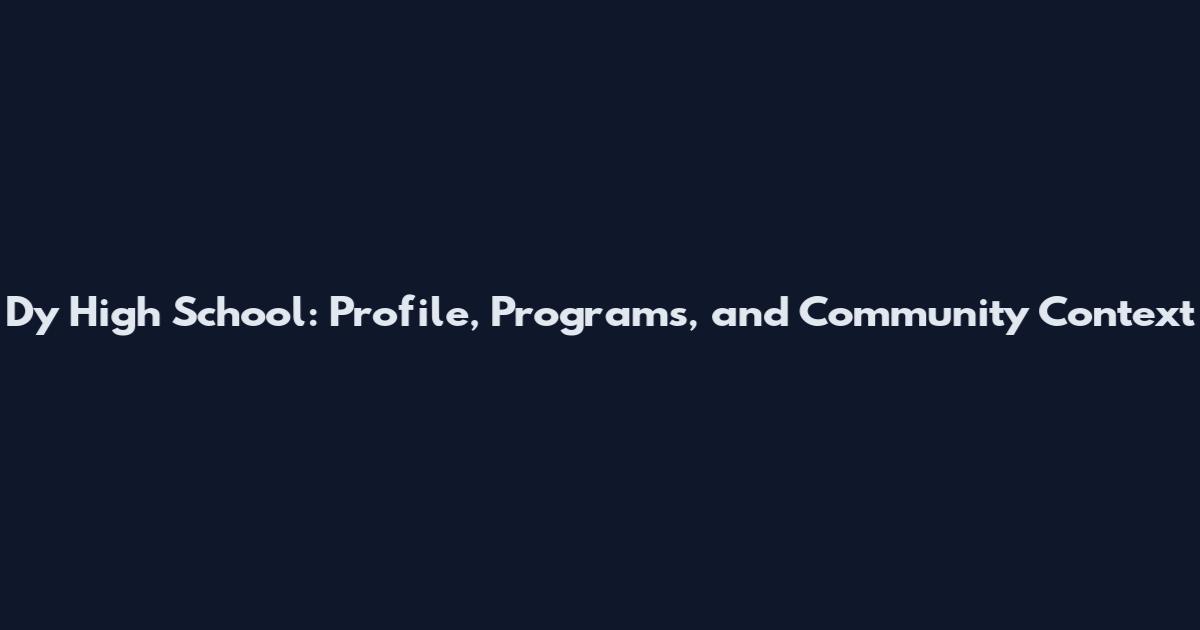 Dy High School: Profile, Programs, and Community Context